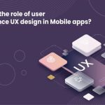 The Role of User Experience (UX) in Mobile App Design Insights The Role of User Experience (UX) in Mobile App Design Insights