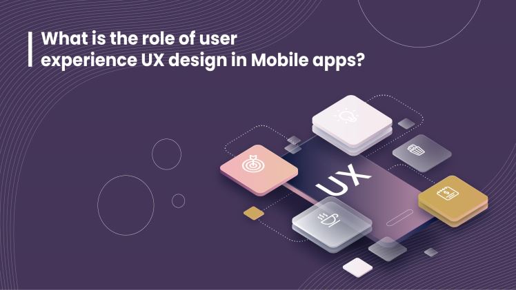 The Role of User Experience (UX) in Mobile App Design Insights