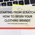 How to Start Your Own Fashion Brand from Scratch Today