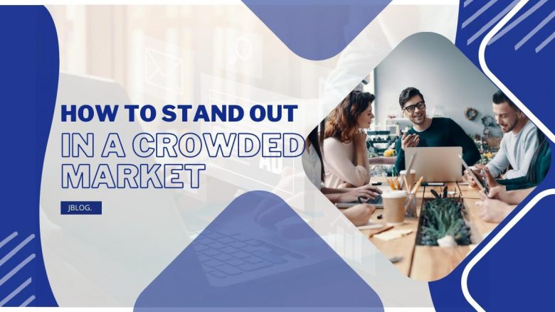 How to Make Your Business Opportunity Stand Out in a Crowded Market
