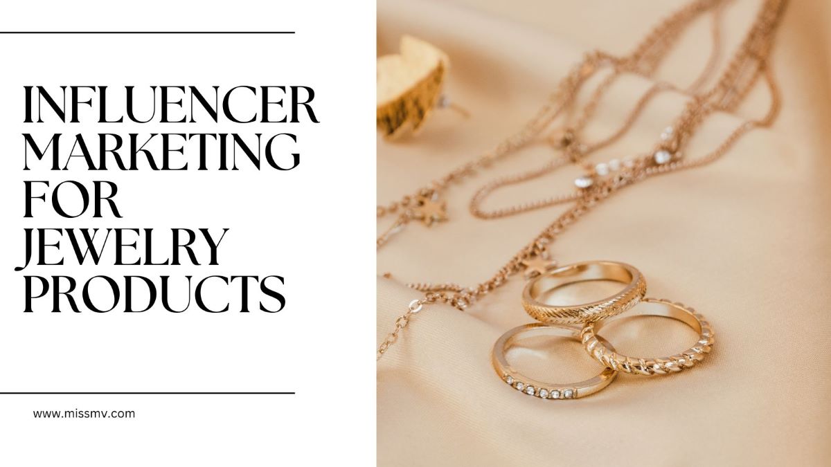 Influencer Marketing for Jewelry Products - miss mv Influencer Marketing Tactics for Fine Jewelry